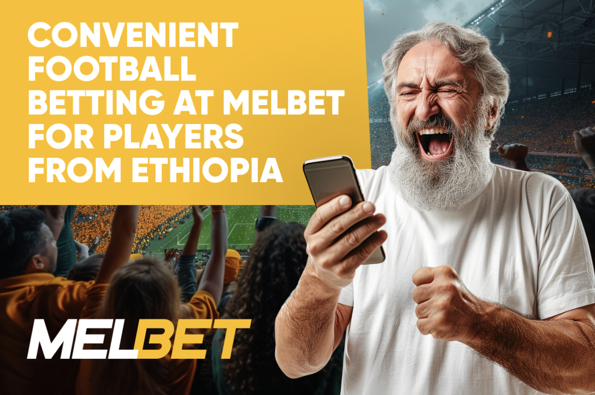 Convenient Football Betting at Melbet for Players from Ethiopia
